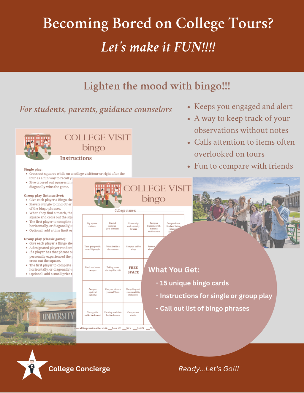 College Visit bingo card pack — 15 printable cards to keep students engaged and organized during campus tours at US colleges and universities

Promotional flyer for a College Concierie 'College Visit bingo' game, featuring a brown and light gray layout with text, sample bingo card graphics, and a photo of a group of students at a university campus.