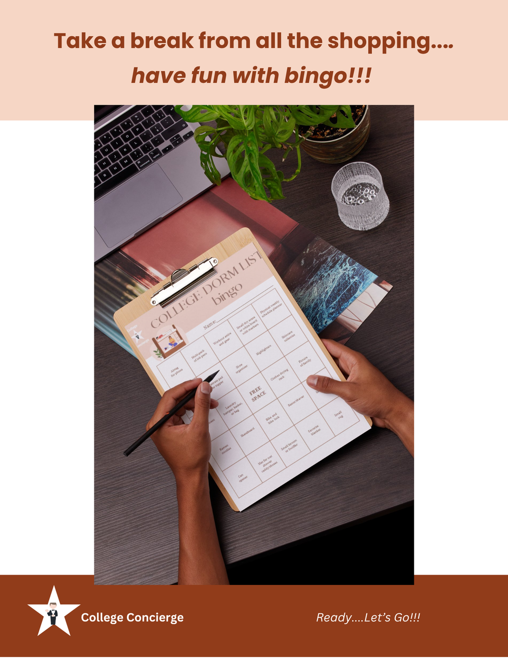 Student filling out College Dorm List bingo card on clipboard — fun college move-in activity for high school seniors across the US

Promotional graphic for a College Concierge service, featuring a top-down view of hands filling out a 'College Fools 2026' bingo sheet on a clipboard at a desk, with a peach header reading 'Take a break from all the shopping.